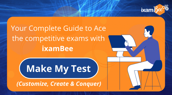 Your Complete Guide to Ace the competitive exams with ixamBee: Make My Test (Customize, Create & Conquer) Make My Test with ixamBee