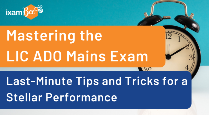 Mastering the LIC ADO Mains Exam: Last-Minute Tips and Tricks for a Stellar Performance