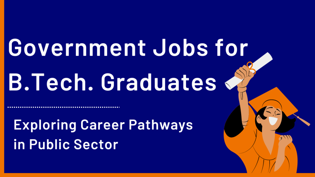 Opportunities Of Government Jobs After B.Tech - Ixambee