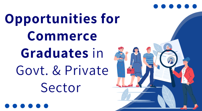 Opportunities for Graduates of Commerce in Govt. & Private Sector
