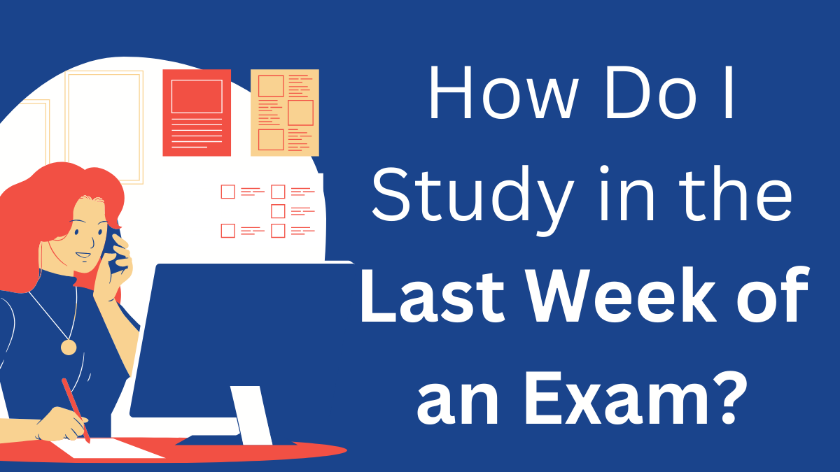 Last-Minute Exam Preparation: How Do I Study In The Last Week Of An ...