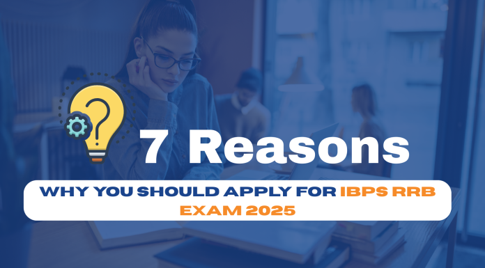 7 Reasons Why You Should Apply for IBPS RRB Exam 2025