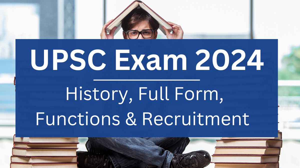 UPSC Exam 2024: UPSC Full Form, History, Functions & Recruitment