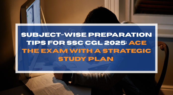 Subject-wise Preparation Tips for SSC CGL 2025: Ace the Exam with a Strategic Study Plan