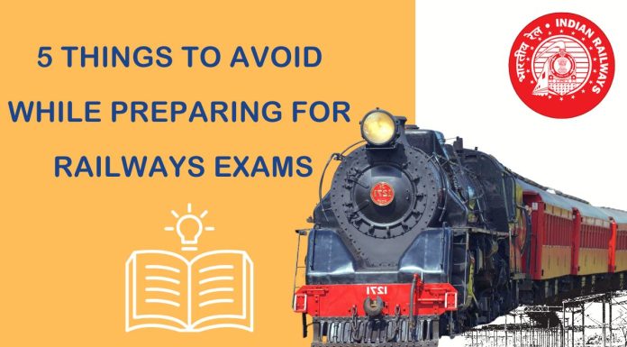 Five Things to Avoid While Preparing for Railways Exams Five Things to Avoid While Preparing for Railways Exams
