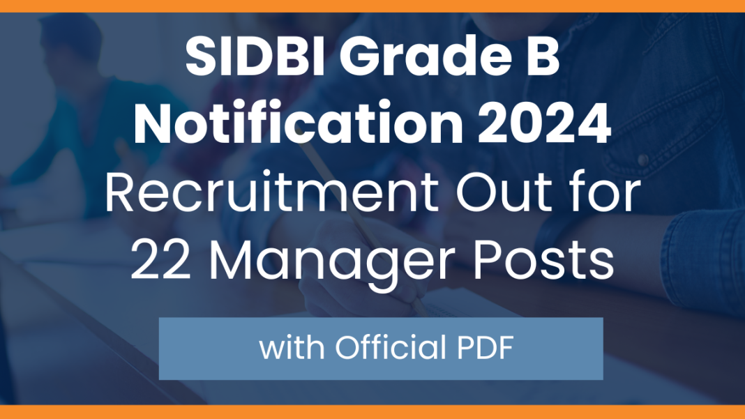 SIDBI Grade B Notification 2024: 22 Manager Posts Open.