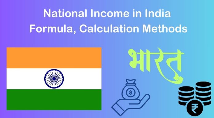National Income in India: Formula, Calculation Methods, and Key Concepts National Income in India- formula, Calculation Methods