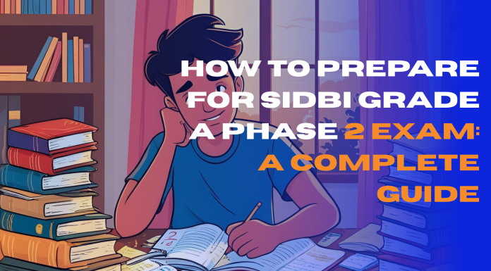 How to Prepare for SIDBI Grade A Phase 2 Exam: A Complete Guide How to Prepare for SIDBI Grade A Phase 2 Exam: A Complete Guide