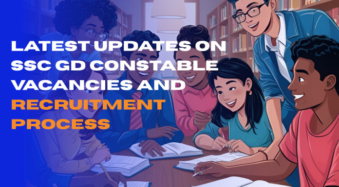 Latest Updates on SSC GD Constable Vacancies and Recruitment Process Latest Updates on SSC GD Constable Vacancies and Recruitment Process
