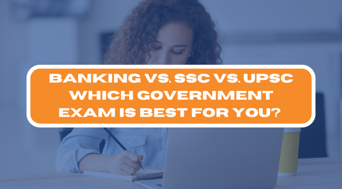 Banking vs. SSC vs. UPSC: Which Government Exam is Best for You?