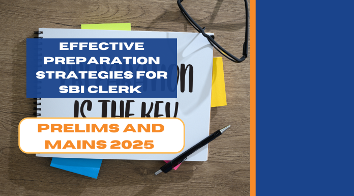 Effective Preparation Strategies for SBI Clerk Prelims and Mains 2025