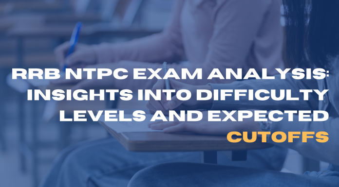 RRB NTPC Exam Analysis: Insights into Difficulty Levels and Expected Cutoffs