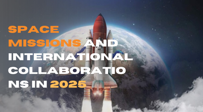 Space Missions and International Collaborations in 2025 Space Missions