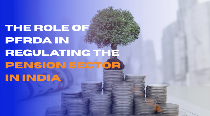 The Role of PFRDA in Regulating the Pension Sector in India The Role of PFRDA in Regulating the Pension Sector in India