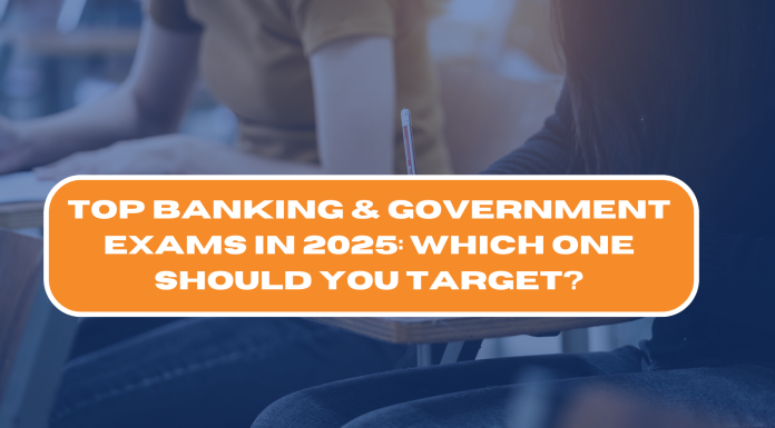 Top Banking & Government Exams in 2025: Which One Should You Target? Top Banking & Government Exams in 2025: Which One Should You Target?