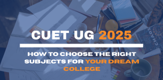 CUET UG 2025: How to Choose the Right Subjects for Your Dream College