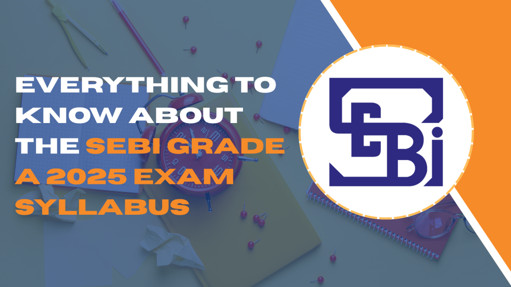 Everything to Know About the SEBI Grade A 2025 Exam Syllabus