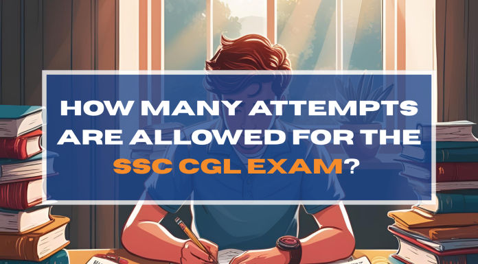 How Many Attempts Are Allowed for the SSC CGL Exam?  How Many Attempts Are Allowed for the SSC CGL Exam