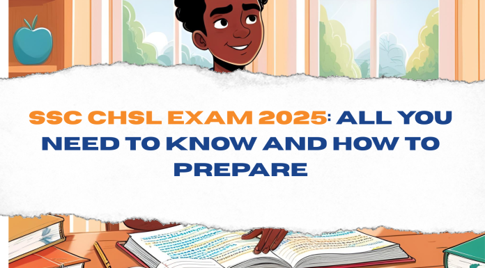 SSC CHSL Exam 2025: All You Need to Know and How to Prepare