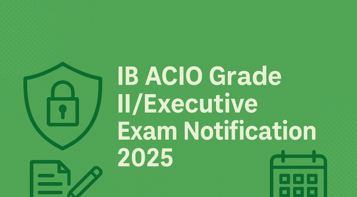 IB ACIO Grade II/Executive Exam 2025: Your Quick Guide to the Notification IB ACIO Notification 2025