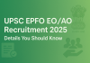UPSC EPFO EO/AO Recruitment 2025: Details You Should Know  UPSC EPFO EO/AO Recruitment 2025