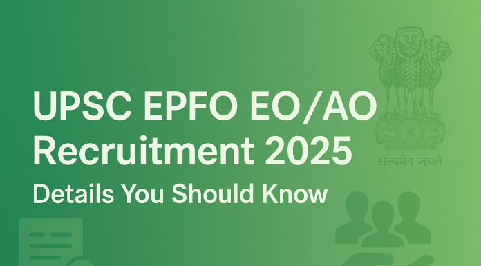 UPSC EPFO EO/AO Recruitment 2025: Details You Should Know UPSC EPFO EO/AO Recruitment 2025