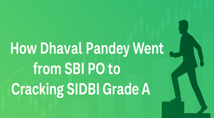 How Dhaval Pandey Went from SBI PO to Cracking SIDBI Grade A SIDBI Grade A