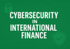 Cybersecurity in International Finance: The IFSCA Approach to Safety and Trust Cybersecurity in International Finance: The IFSCA Approach to Safety and Trust