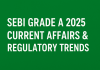 Expected Current Affairs & Regulatory Trends for SEBI Grade A 2025 SEBI Grade A 2025