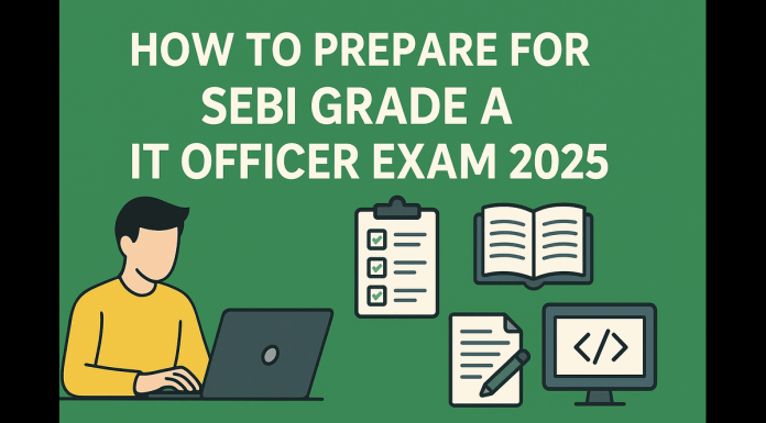 How to Prepare for SEBI Grade A IT Officer Exam 2025 SEBI Grade A IT Officer Exam 2025